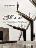«Rassegna di architettura 1929-1940». Una rivista eclettica nell'Italia fascista. Ediz. illustrata di Luca Quattrocchi edito da Artemide