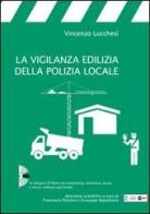 La vigilanza edilizia della polizia locale. Con CD-ROM di Vincenzo Lucchesi edito da Halley