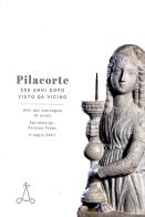 Pilacorte 500 anni dopo visto da vicino edito da Società Filologica Friulana