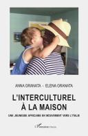 L' interculturel à la maison. Une jeunesse africaine en mouvement vers l'Italie di Anna Granata, Elena Granata edito da L'Harmattan Italia