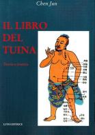 Il libro del Tuina. Teoria e pratica di Jun Chen edito da Luni Editrice