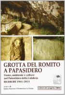 Grotta del Romito a Papasidero. Uomo, ambiente e culture nel paleolitico della Calabria. Ricerche 1961-2011 edito da Progetto 2000