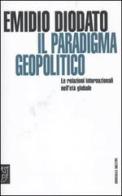 Il paradigma geopolitico. Le relazioni internazionali nell'età globale di Emilio Diodato edito da Meltemi
