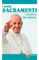 Sette sacramenti. Catechesi di papa Francesco di Francesco (Jorge Mario Bergoglio) edito da Editrice Shalom