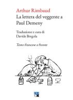 La lettera del veggente a Paul Demeny. Testo francese a fronte di Arthur Rimbaud edito da Oligo