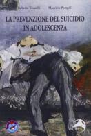 La prevenzione del suicidio in adolescenza di Roberto Tatarelli, Maurizio Pompili edito da Alpes Italia