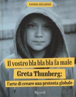 Il vostro bla bla bla fa male. Greta Thunberg: l'arte di creare una protesta globale. Ediz. illustrata di Anders Hellberg edito da Mondadori Electa