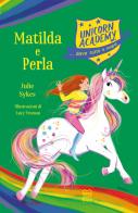 Matilda e Perla. Unicorn Academy di Julie Sykes edito da Nord-Sud