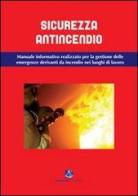 Sicurezza antincendio. Manuale informativo per la gestione delle emergenze derivanti da incendio nei luoghi di lavoro di Stefano Fiori, Maurizio Ortolani, Luca Tiraboschi edito da Sestante