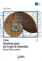 Geometria piana per le gare di matematica. Teoremi, tecniche e problemi di Carlo Càssola edito da Scienza Express