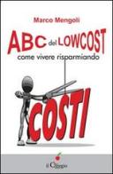 ABC del low cost. Come vivere risparmiando di Marco Mengoli edito da Il Ciliegio