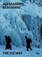 The ice way. Ediz. italiana e inglese di Alessandro Bergamini edito da Ikos Architettura della Comunicazione srl unipersonale