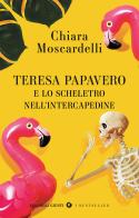 Teresa Papavero e lo scheletro nell'intercapedine di Chiara Moscardelli edito da Giunti Editore