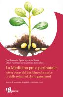 La Medicina pre e perinatale. «Aver cura» del bambino che nasce (e delle relazioni che lo generano) edito da Editoriale Romani