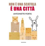Non è una scatola, è una città. Ediz. a colori di Antoinette Portis edito da Kalandraka Italia