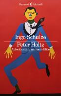 Peter Holtz. Autoritratto di un uomo felice di Ingo Schulze edito da Feltrinelli