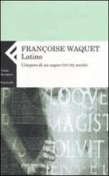 Latino. L'impero di un segno (XVI-XX secolo) di Françoise Waquet edito da Feltrinelli