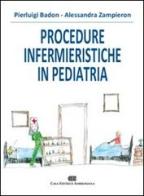 Procedure infermieristiche in pediatria di Pierluigi Badon, Alessandra Zampieron edito da CEA