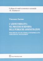 L' azione formativa nel processo di riforma delle pubbliche amministrazioni. Percorsi di analisi, modelli interpretativi e riflessi sul management di Vincenzo Zarone edito da Giuffrè