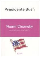 Presidente Bush di Noam Chomsky, Jorge Halperín edito da Rizzoli