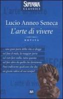 L' arte di vivere di Lucio Anneo Seneca edito da BUR Biblioteca Univ. Rizzoli
