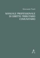 Manuale professionale di diritto tributario comunitario di Giovanni Turri edito da Aracne