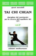 Tai Chi Chuan. Disciplina del movimento per la ricerca dell'equilibrio del «Sé» vol.2 di Grant Muradoff edito da Edizioni Mediterranee