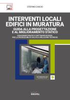 Interventi locali edifici in muratura. Guida alla progettazione e al miglioramento statico. Con foglio di calcolo di Stefano Cascio edito da Grafill