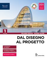 Dal disegno al progetto. Per le Scuole superiori. Con e-book. Con espansione online vol. 1 di Rolando Secchi, Valerio Valeri edito da La Nuova Italia Editrice