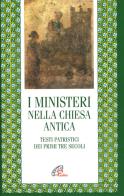 I ministeri nella Chiesa antica. Testi patristici dei primi tre secoli edito da Paoline Editoriale Libri
