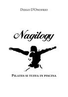 Nagilogy. Pilates si tuffa in piscina di Diego D'Onofrio edito da Youcanprint