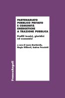 Partenariato Pubblico Privato e Comunità Energetiche a trazione pubblica. Profili tecnici, giuridici ed economici edito da Franco Angeli