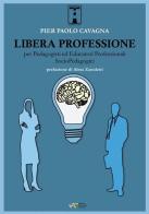 Libera professione per pedagogisti ed educatori professionali socio-pedagogici di Pier Paolo Cavagna edito da StreetLib
