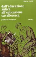 Dall'educazione antica all'educazione cavalleresca di Pierre Riché edito da Ugo Mursia Editore