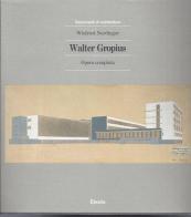 Walter Gropius. Opera completa. Ediz. illustrata di Winfried Nerdinger edito da Mondadori Electa