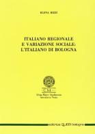 Italiano regionale e variazione sociale: l'italiano a Bologna di Elena Rizzi edito da CLUEB