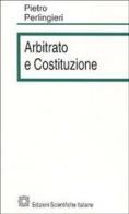 Arbitrato e costituzione di Pietro Perlingieri edito da Edizioni Scientifiche Italiane