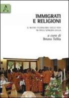 Immigrati e religioni. Il nuovo pluralismo delle fedi in Friuli Venezia Giulia di Bruno Tellia edito da Aracne