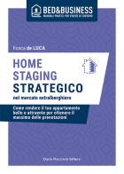 Home staging strategico nel mercato extralberghiero. Come rendere il tuo appartamento bello e attraente per ottenere il massimo delle prenotazioni di Fosca De Luca edito da Flaccovio Dario