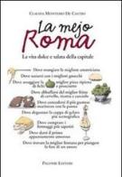 La mejo Roma. La vita dolce e salata della capitale di Claudia Monteiro De Castro edito da Palombi Editori