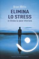 Elimina lo stress e ritrova la pace interiore. Con Contenuto digitale per download di Brian L. Weiss edito da My Life