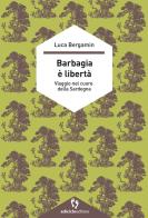 Barbagia è libertà. Viaggio nel cuore della Sardegna di Luca Bergamin edito da Ediciclo