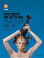 Fabrizio Spucches. The last drop. Ediz. italiana e inglese edito da NFC Edizioni