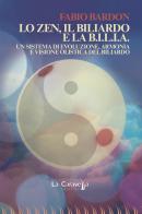 Lo zen, il biliardo e la b.i.l.i.a. Un sistema di evoluzione, armonia e visione olistica del biliardo di Fabio Bardon edito da La Caravella Editrice