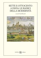 Sette e Ottocento a Pavia: le radici della modernità (1764-1815) edito da Interlinea