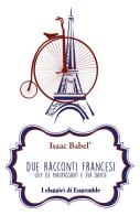 Due racconti francesi. Guy de Maupassant e Via Dante di Isaak Babel' edito da Ensemble