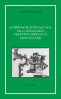 La figura di Quetzalcoatl en el imaginario colectivo mexicano (siglos XVI-XXI) di Lidia Martì Barchin edito da Bulzoni