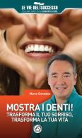 Mostra i denti! Trasforma il tuo sorriso, trasforma la tua vita di Marco Donadon edito da Mind Edizioni
