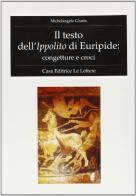 Il testo dell'Ippolito di Euripide. Congetture e croci di Michelangelo Giusta edito da Le Lettere