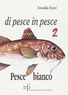 Di pesce in pesce vol.2 di Arnaldo Fazzi edito da Maria Pacini Fazzi Editore